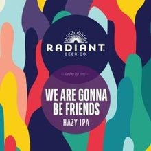 【先行販売品】レディアントビアー We Are Gonna Be Friends hazy IPA